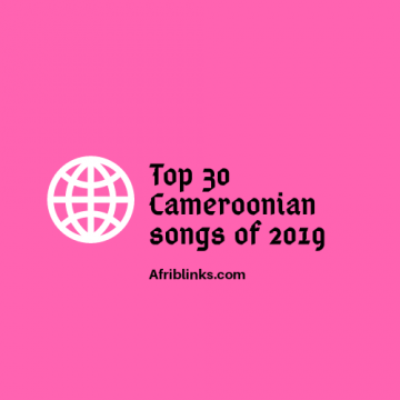 Top 30 Cameroonian songs of 2019.