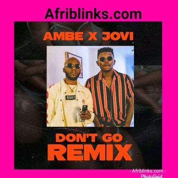 (Mp3 + video download) Ambe x Jovi – Don’t go remix