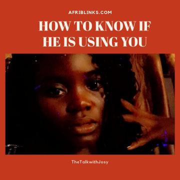 Girl talk: How to know if he is using you.