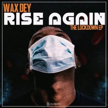 (Music Review)”Rise again EP” by Wax Dey, the need of the mass at the moment.