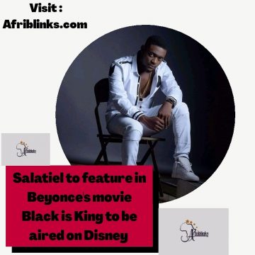 Salatiel to feature in Beyonce’s movie “Black is King”.