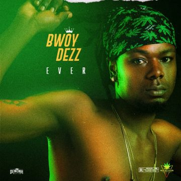 (Download mp3 + video) Bwoy Dezz – Ever produced by KingGunz