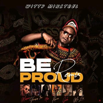 (Download mp3 + video)Witty Minstrel – Be Proud (Remix) ft Magasco, Vernyuy Tina, Awu, Kameni, Gasha, Mr. Leo