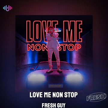(Mp3 Download) Fresh Guy – Love Me Non Stop