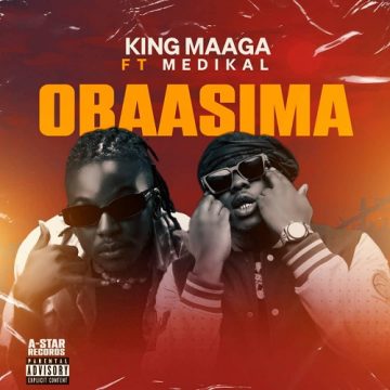 (Mp3 Download) King Maaga – Obaasima Ft Medikal