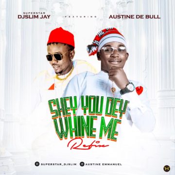 Mp3 Download Austine Emmanuel-Shey You Dey Whine Me Ni