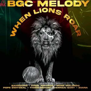 Download BGC Melody-WHEN LIONS ROAR Mp3