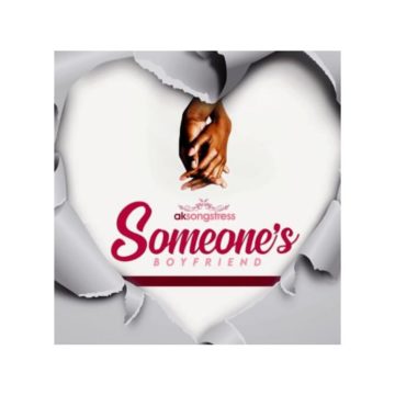 Mp3 Download Ak Songstress-Someone’s Boyfriend